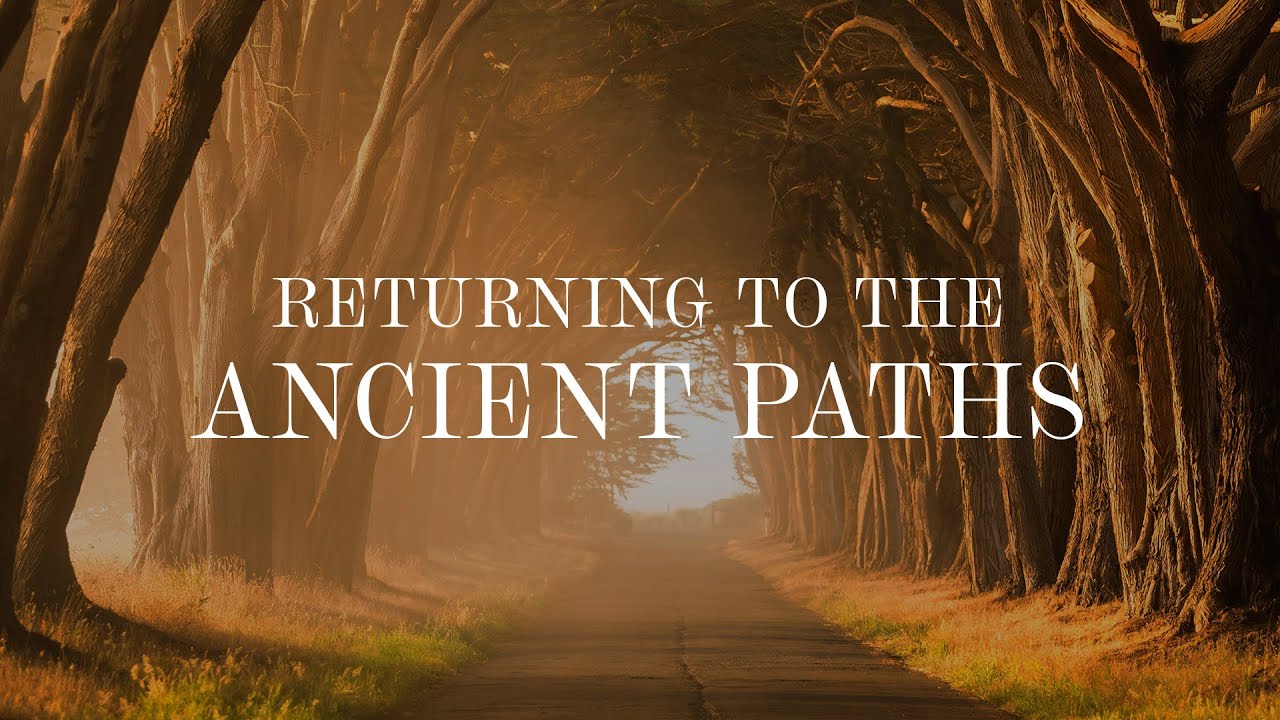 Returning To The Ancient Paths