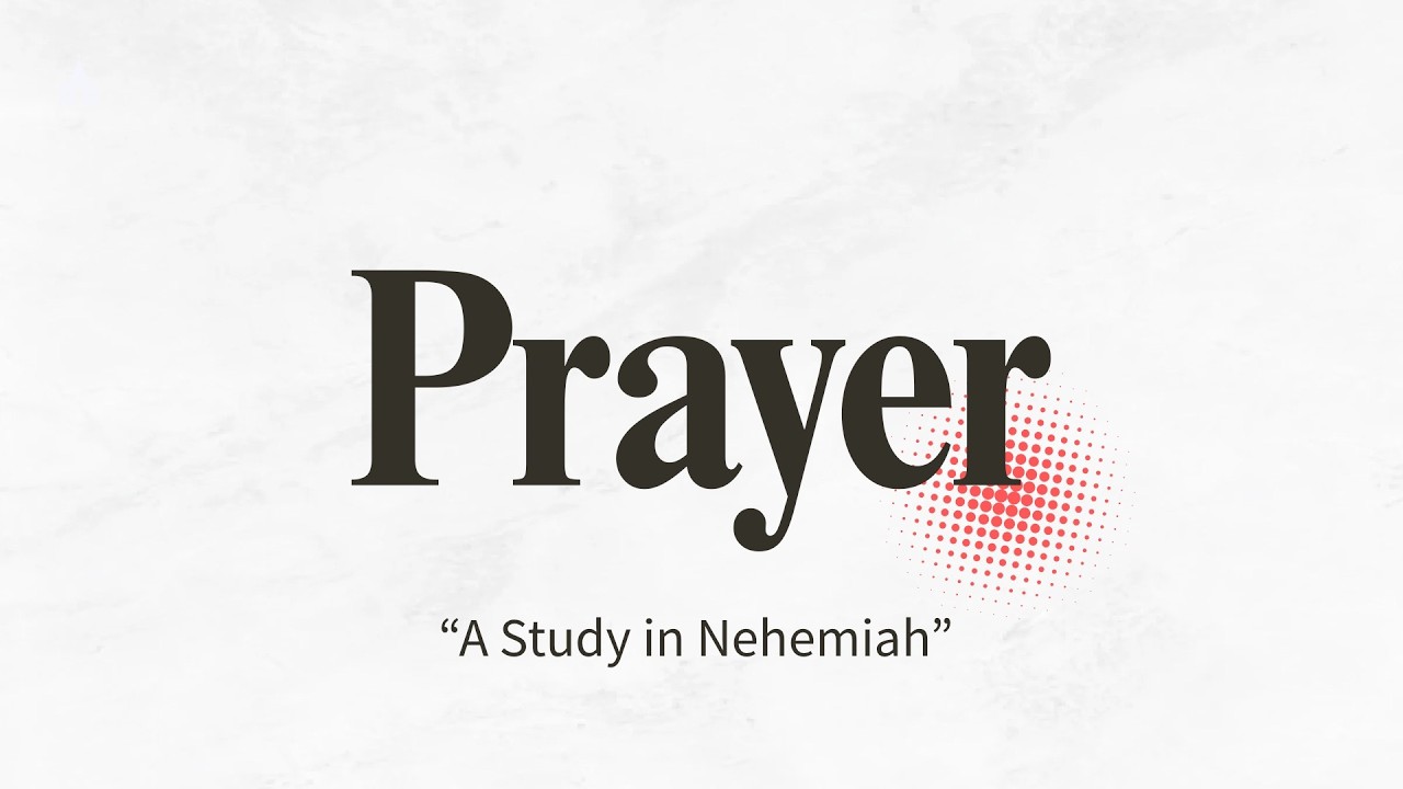 Prayer (A Study in Nehemiah)