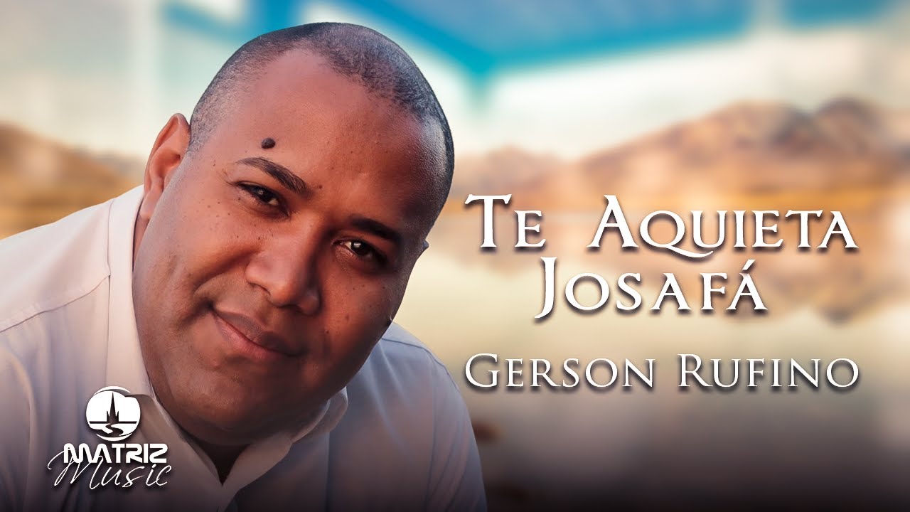 Gerson Rufino I Te Aquieta Josafá [Líric Vídeo]