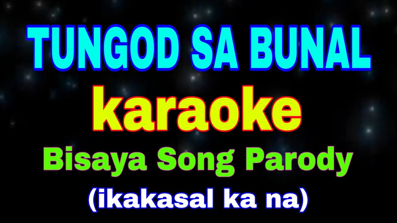 TUNGOD SA BUNAL, karaoke, Bisaya Song Parody, (ikakasal ka na)