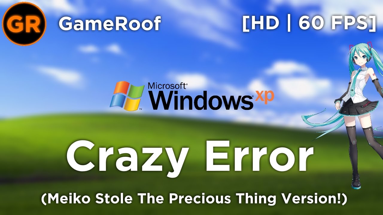 [HD|60FPS] Windows XP Crazy Error! (Meiko Version!)