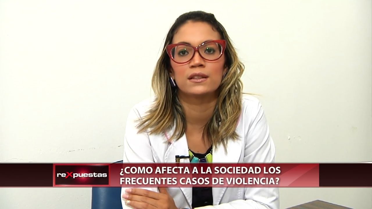 ¿Cómo afecta a la sociedad los frecuentes casos de violencia?