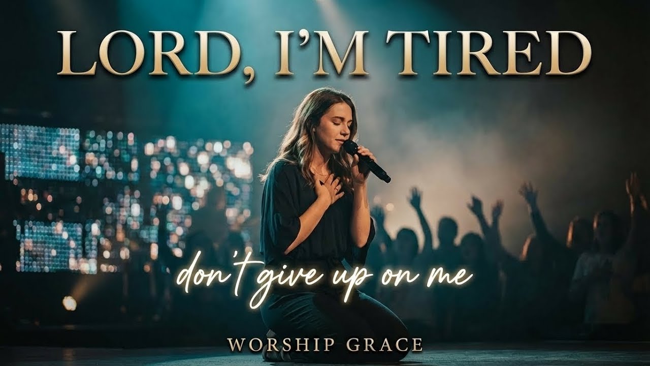 LORD, I’M TIRED — BUT DON’T GIVE UP ON ME | Worship Grace