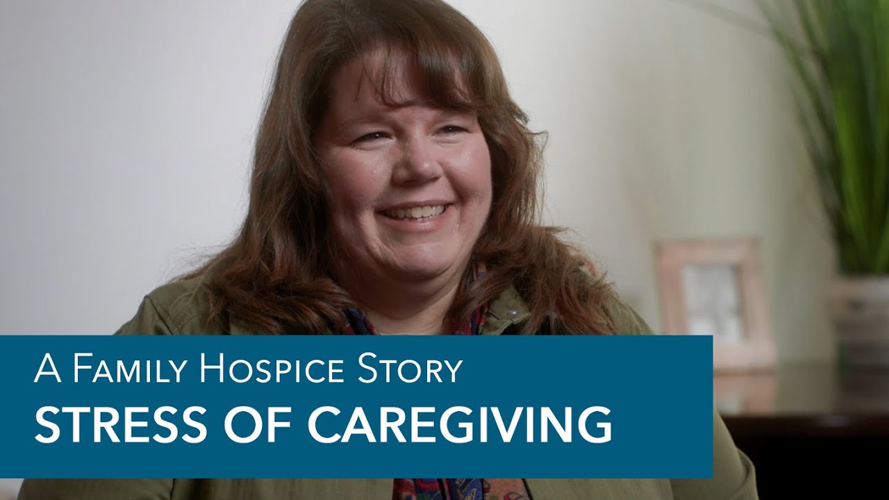 Hospice Helps With The Stress of Caregiving - A Family Hospice Care Story
