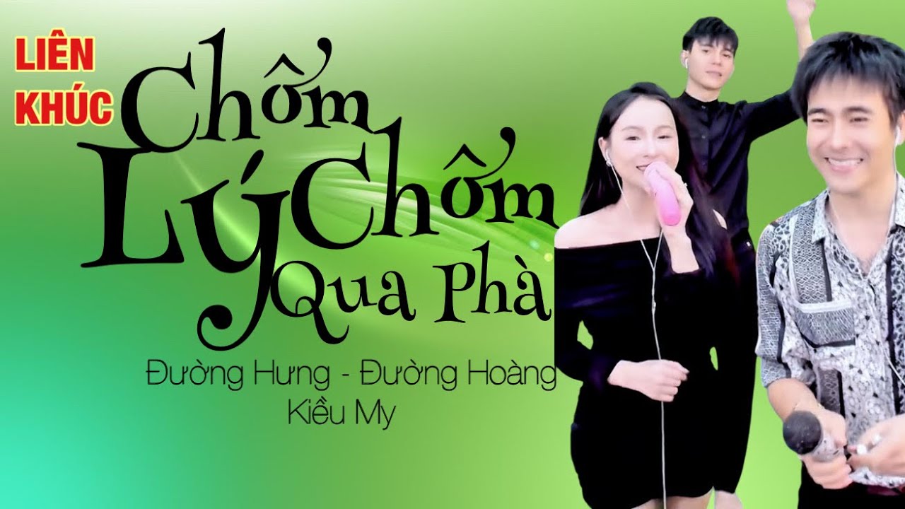 LIÊN KHÚC: CHÔM CHÔM LÝ QUA PHÀ || ĐƯỜNG HƯNG x ĐƯỜNG HOÀNG x KIỀU MY - COVER