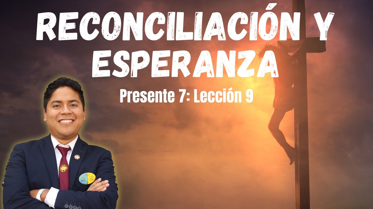 Lección 9: Reconciliación y esperanza | Isaac Ramos | 1er trimestre 2026