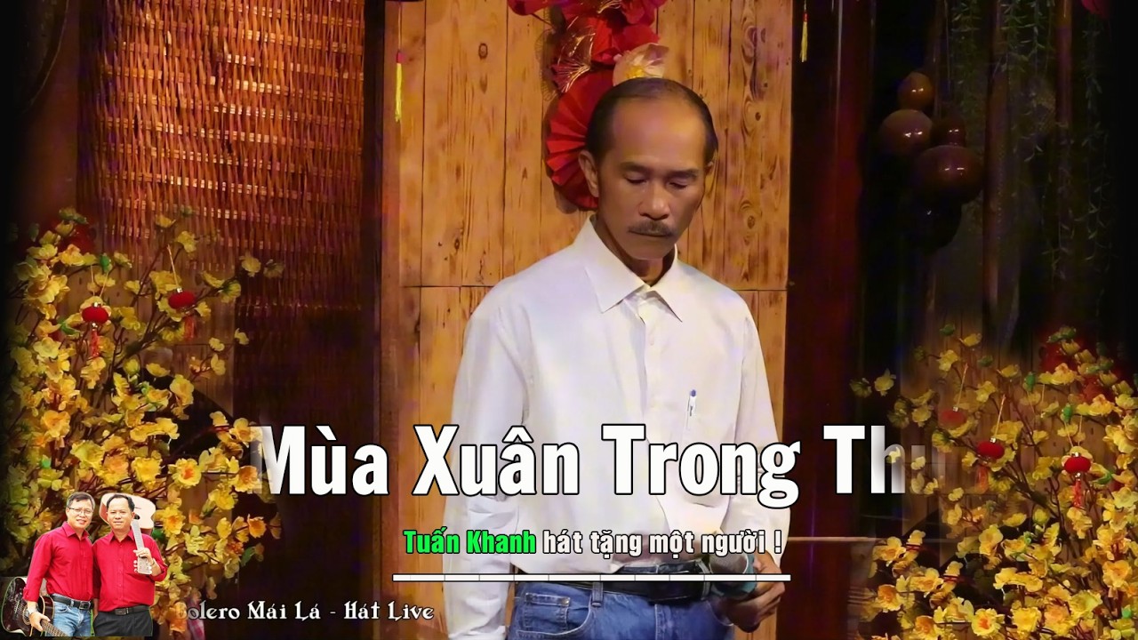 Mùa Xuân Trong Thư Em | Tuấn Khanh hát tặng một người | Bolero Mái Lá