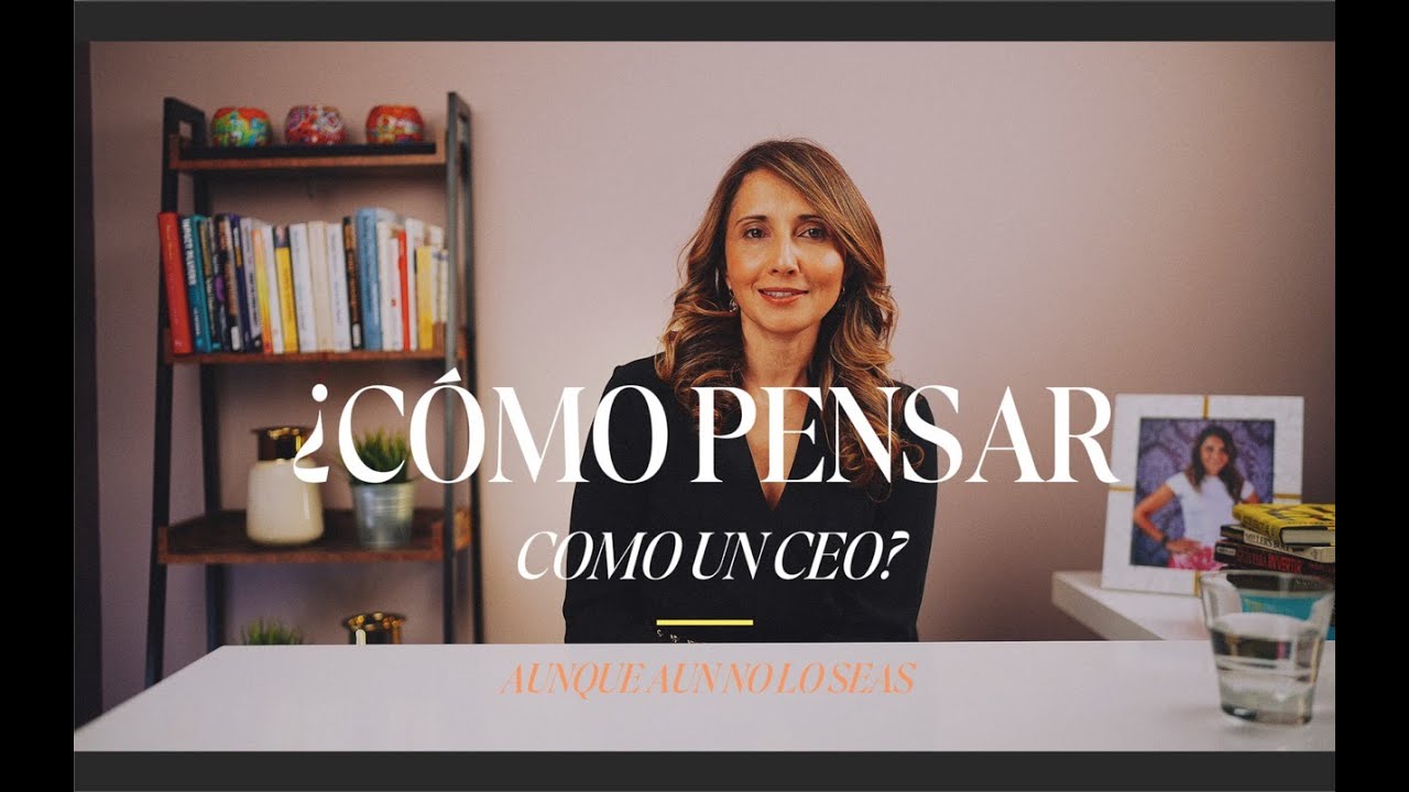 &iquest;C&oacute;mo pensar como un #ceo (aunque a&uacute;n no tengas el cargo)? | Mentalidad de liderazgo real