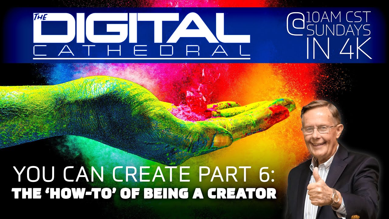 You Can Create Part 6: The 'How-To' of Being a Creator – Don Keathley