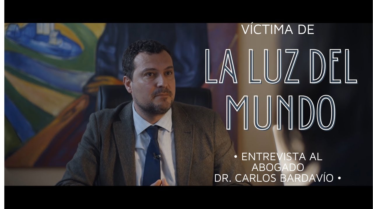LA LUZ DEL MUNDO, LAS SECTAS CRIMINALES Y COERCITIVAS: ENTREVISTA AL ABOGADO DR. CARLOS BARDAVÍO