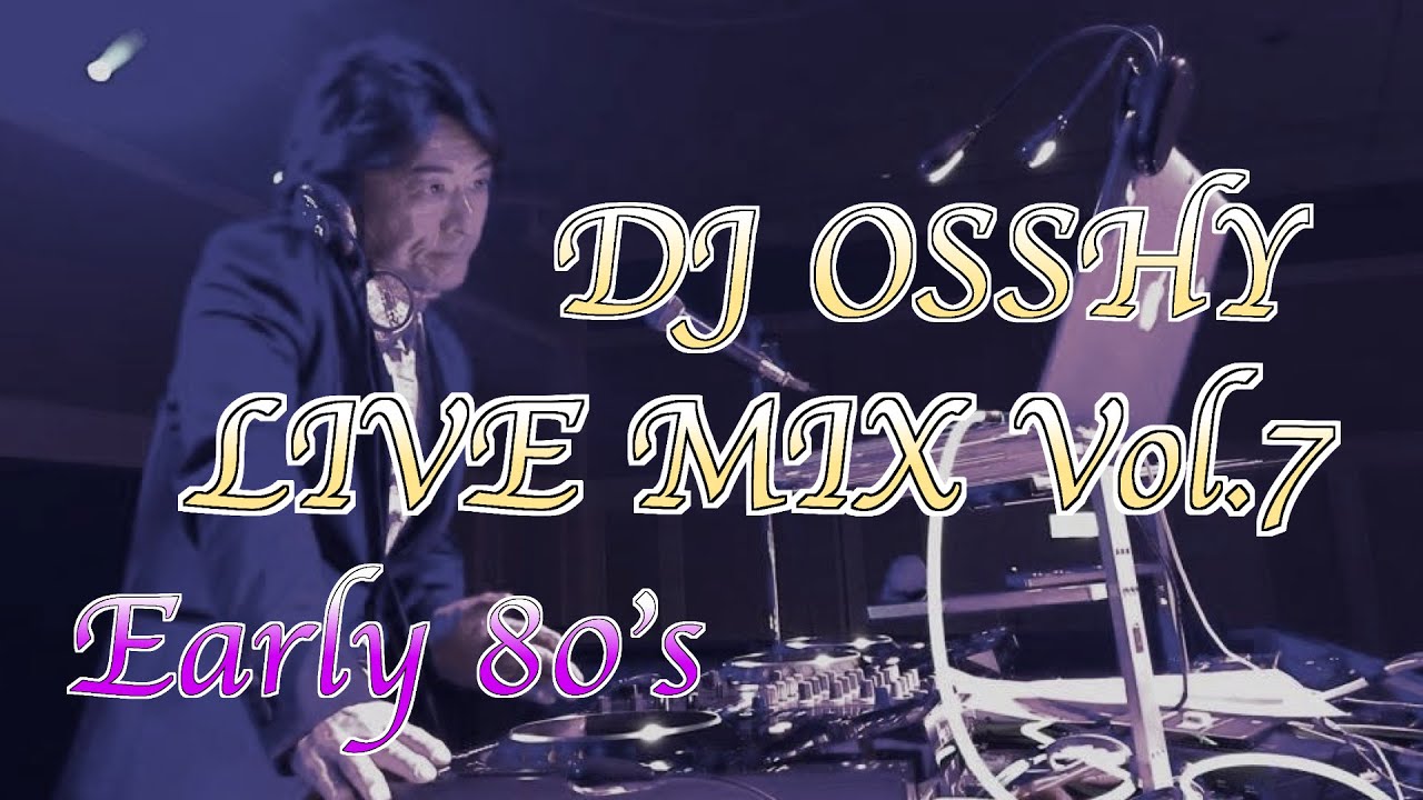 DJ OSSHY LIVE MIX Vol.7  Early 80's