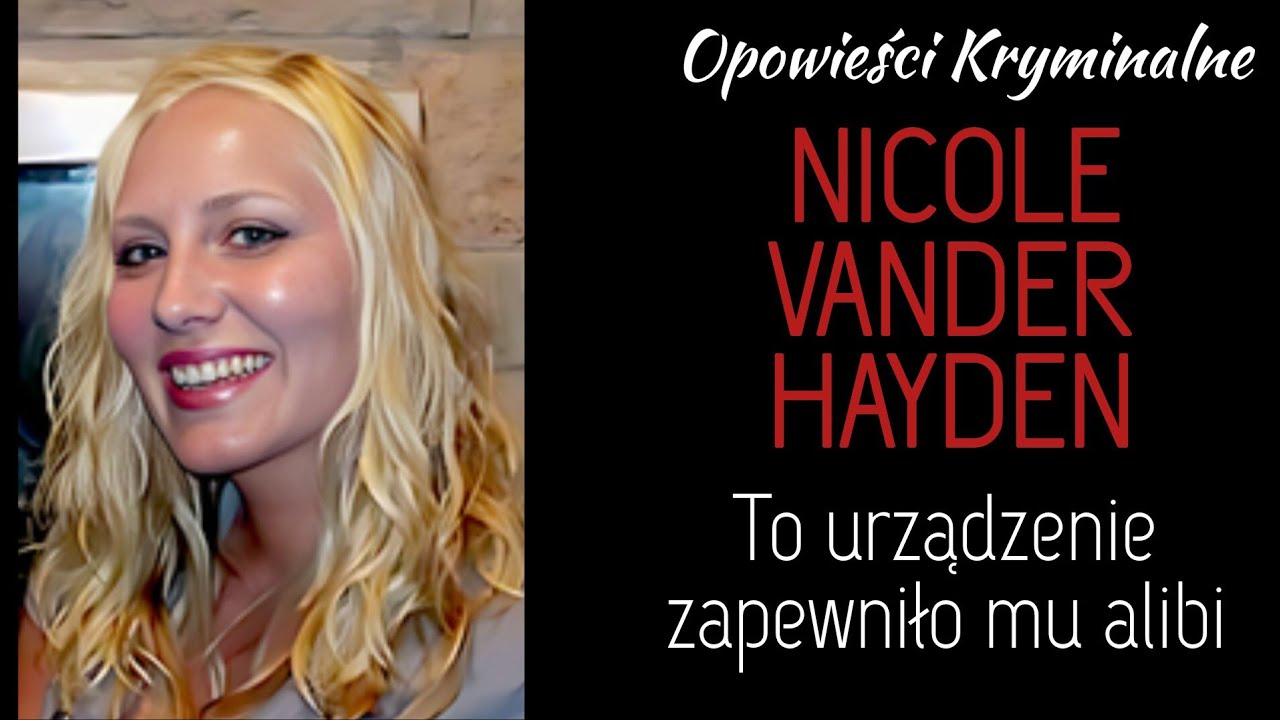Dzięki temu urządzeniu, śledczy mogli być pewni, że mówił prawdę || Historia Nicole Vander Hayden 