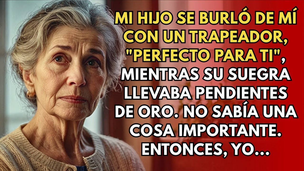Mi hijo me dio una fregona, a su suegra unos pendientes—hasta que hice una sola cosa