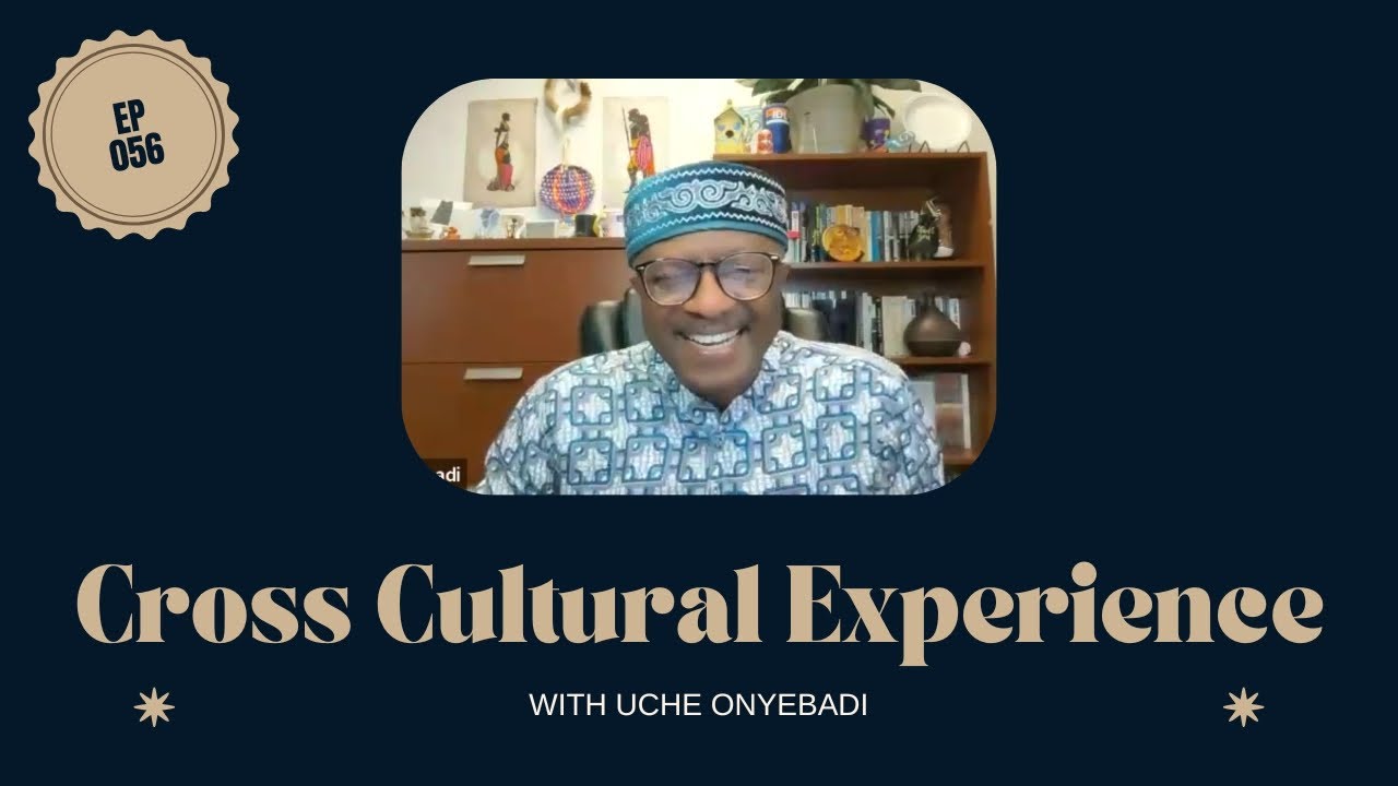 Cross Cultural Experience | UCHE ONYEBADI (Episode 056)