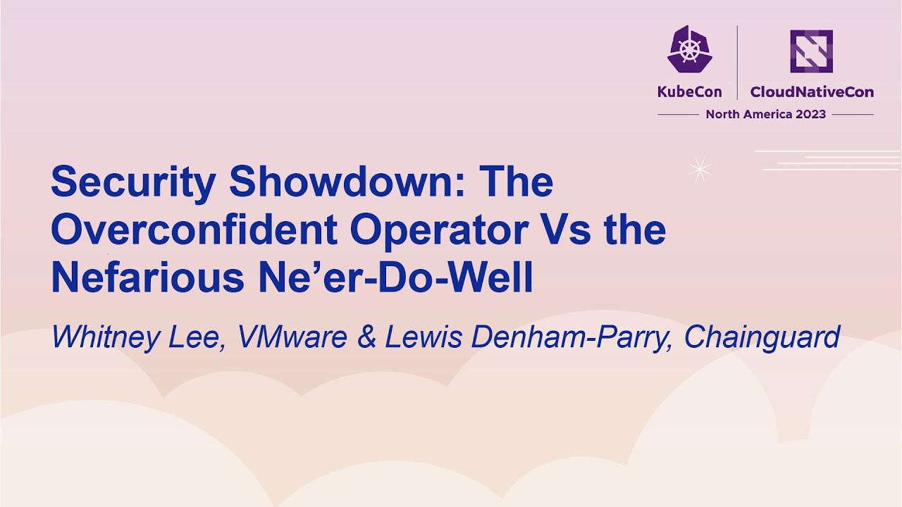 Security Showdown: The Overconfident Operator Vs the Nefarious N... Whitney Lee & Lewis Denham-Parry