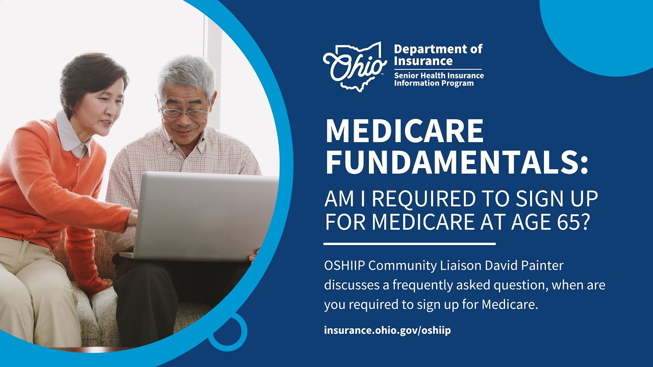 Medicare Fundamentals: Am I required to sign up for Medicare at 65?