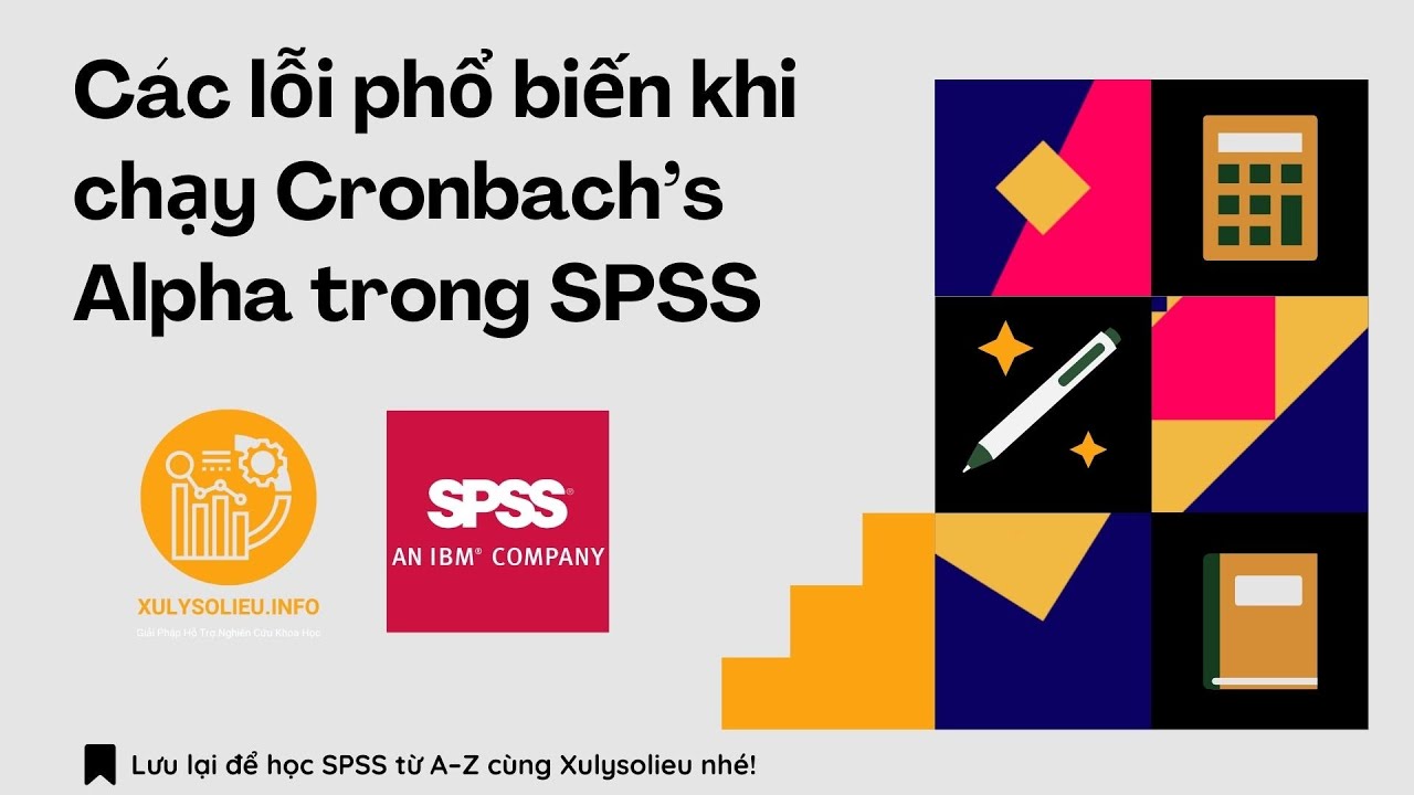 Các lỗi phổ biến khi chạy Cronbach’s Alpha trong SPSS và cách khắc phục hiệu quả