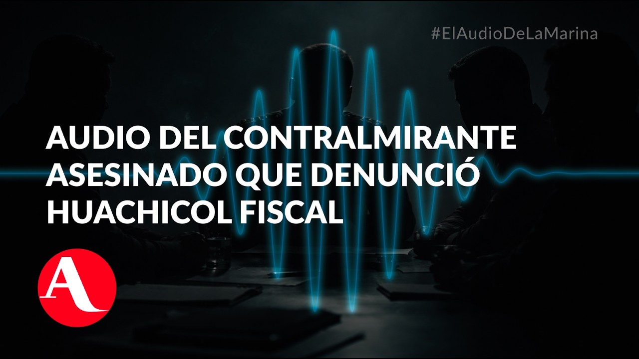 Audio inédito del contralmirante Fernando Guerrero, asesinado tras denunciar red de huachicol fiscal