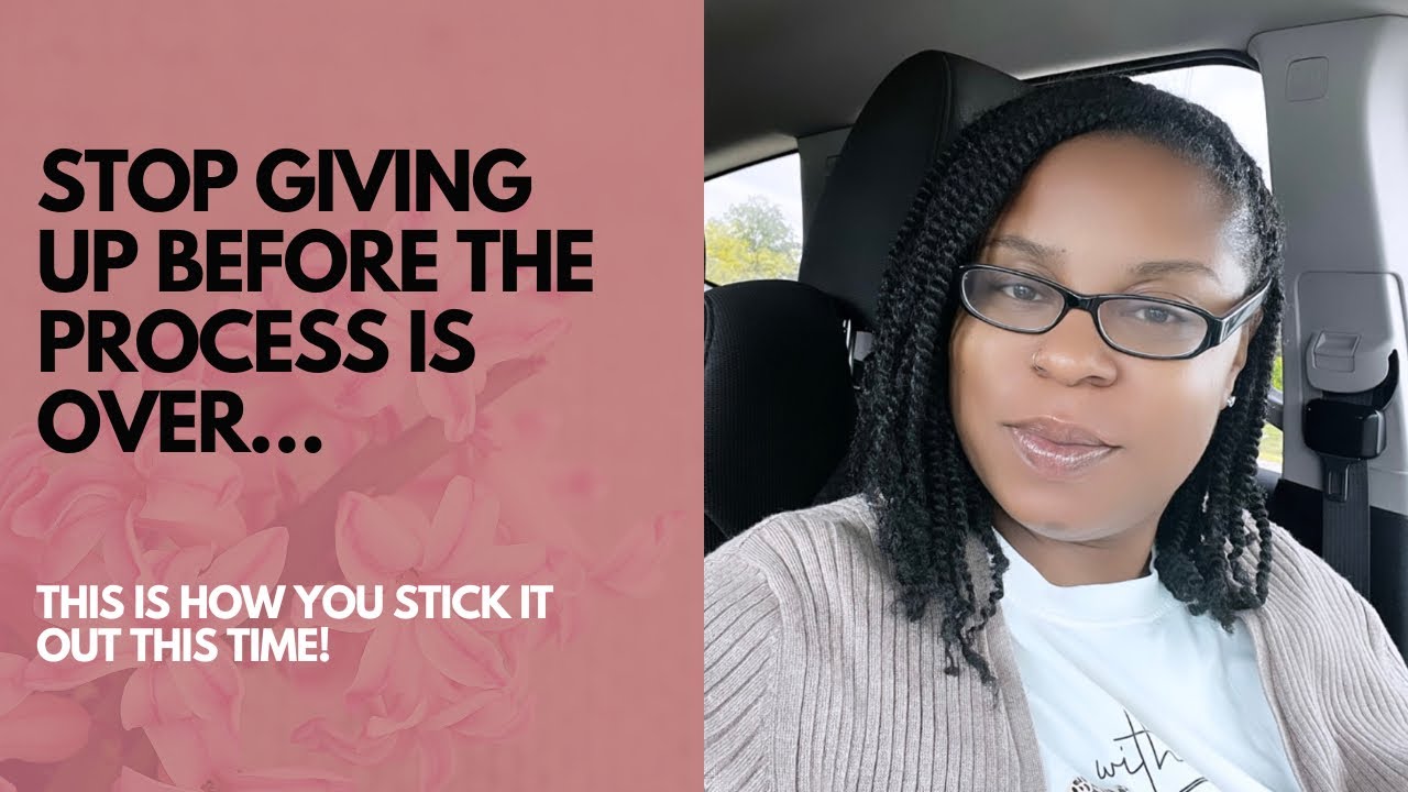 God Says “STOP GIVING UP BEFORE THE PROCESS IS OVER”