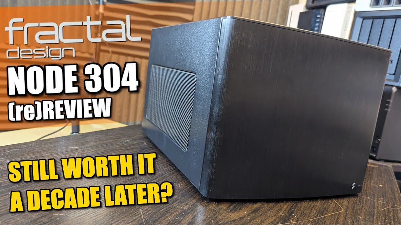 Fractal Design Node 304 NAS Case Review - Still Worth It a DECADE Later?