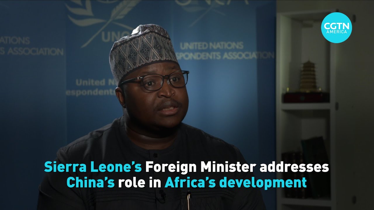 Foreign Minister of Sierra Leone addresses China’s role in Africa’s development