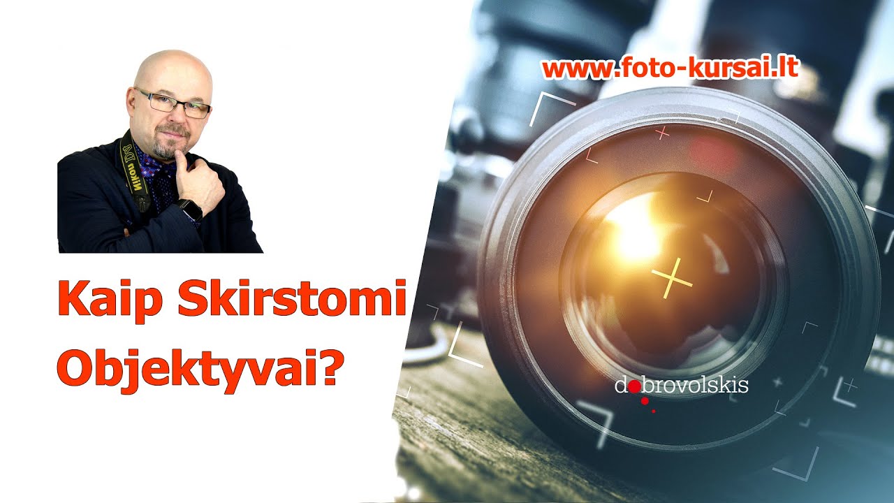 Kaip Skirstomi Objektyvai? | Dobrovolskio Fotografijos Kursai