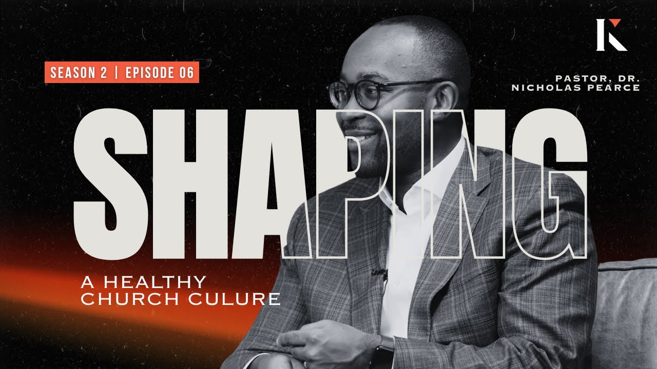 Shaping a Healthy Church Culture with Dr. Nicholas Pearce