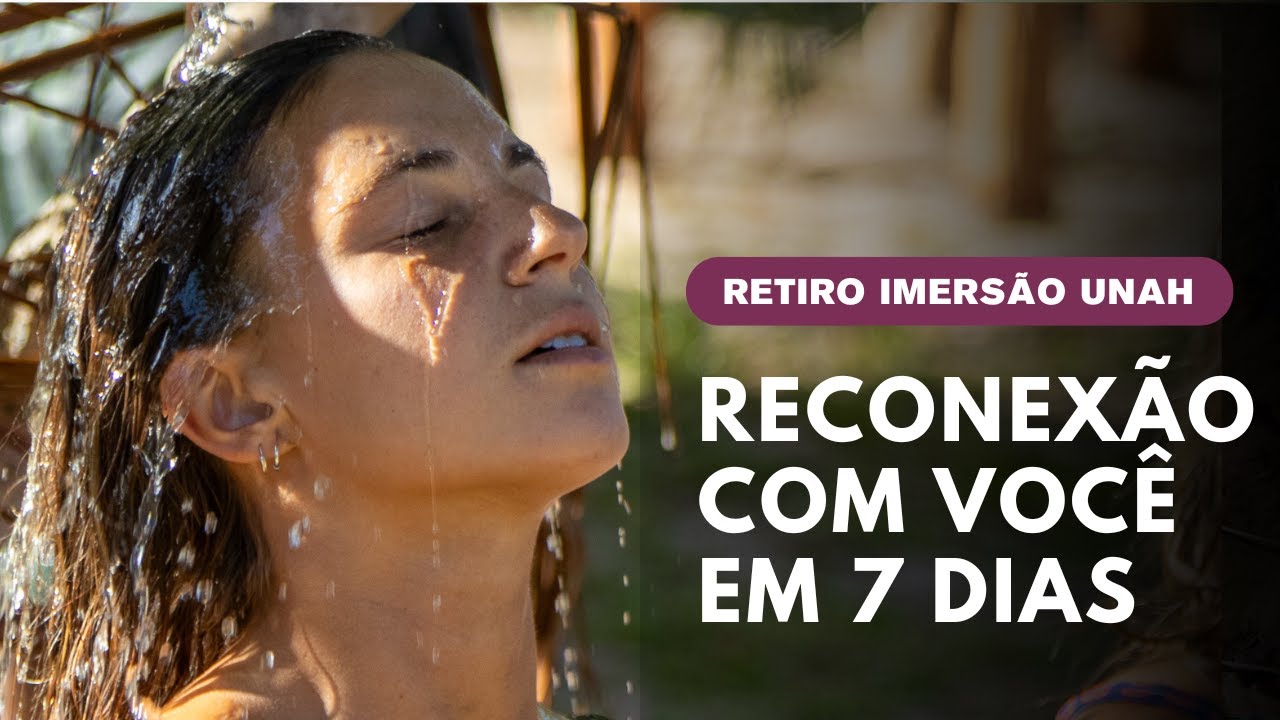 Retiro de Autoconhecimento Imersão Unah | Reconexão Com Você Através da Natureza