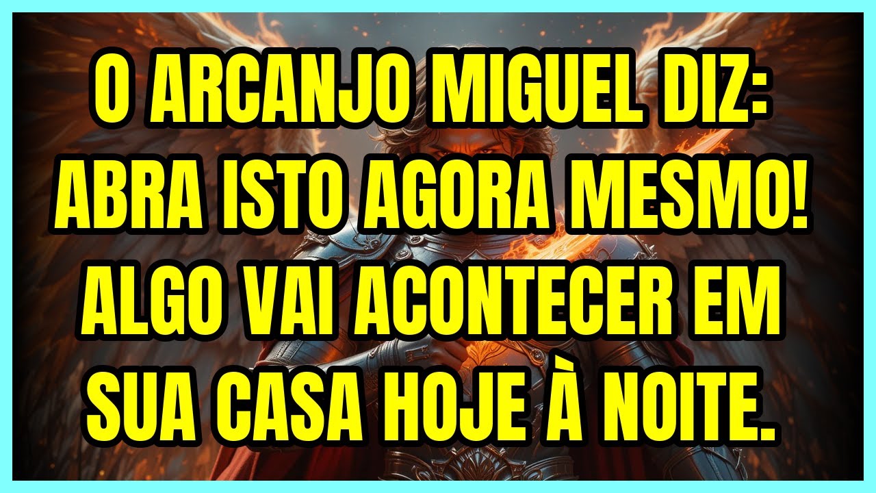 🚨 O Arcanjo Miguel diz: abra isto agora mesmo! Algo vai acontecer em sua casa hoje à noite.