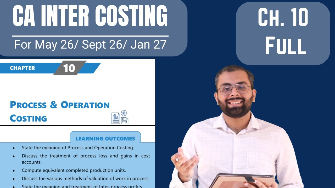 Process Costing Full Chapter | ICAI Module | CA Inter Costing Ch. 10 | May 26/ Sep 26/ Jan 27