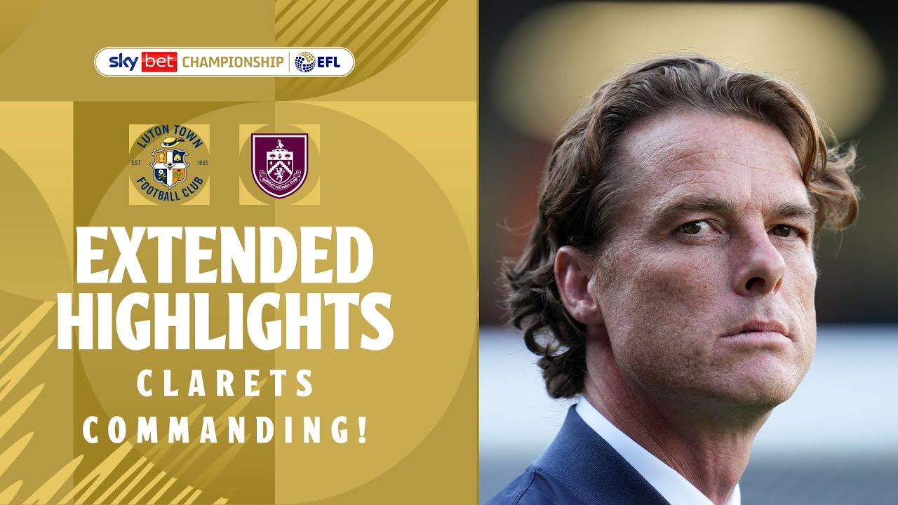 CLARETS COMMANDING! | Luton Town v Burnley extended highlights