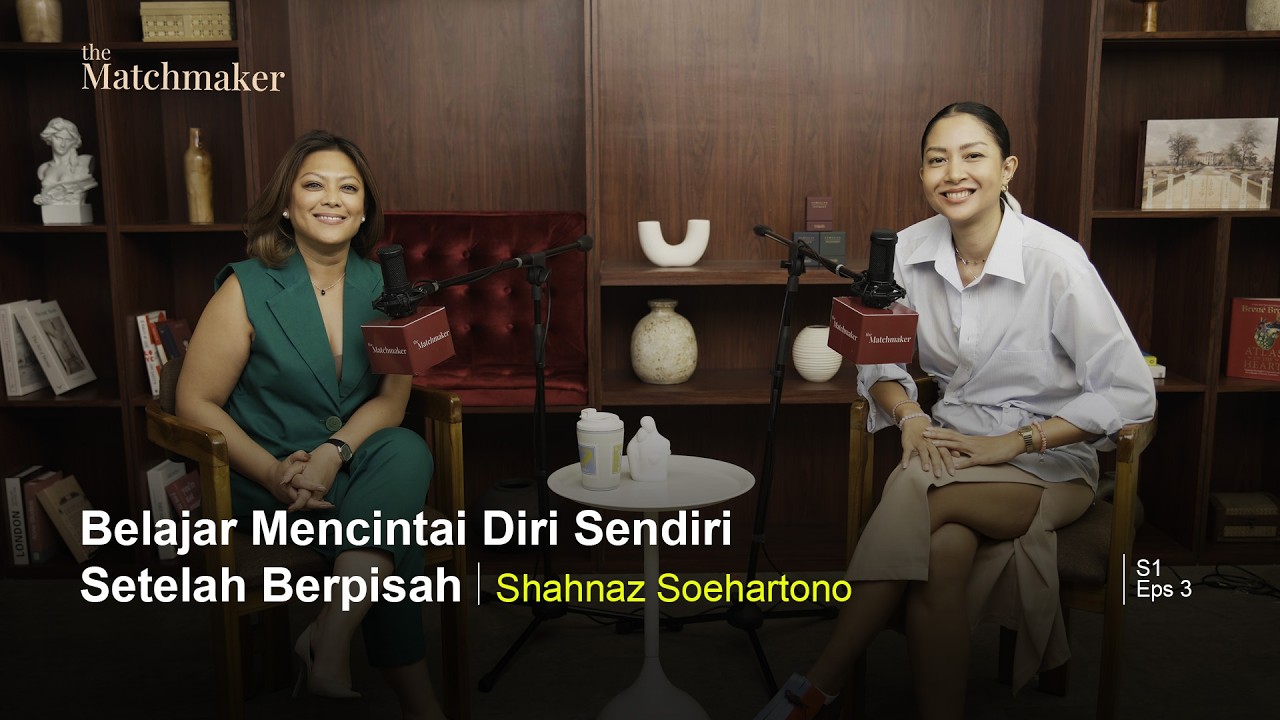 Belajar Mencintai Diri Sendiri Setelah Berpisah feat. Shahnaz Soehartono | The Matchmaker Ep. 3