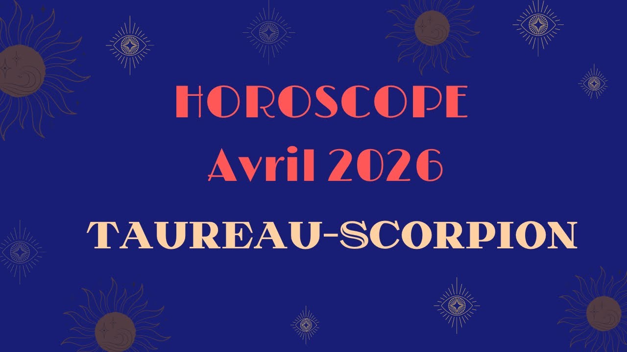 Horoscope Taureau- Scorpion Avril 2026 (par décan)