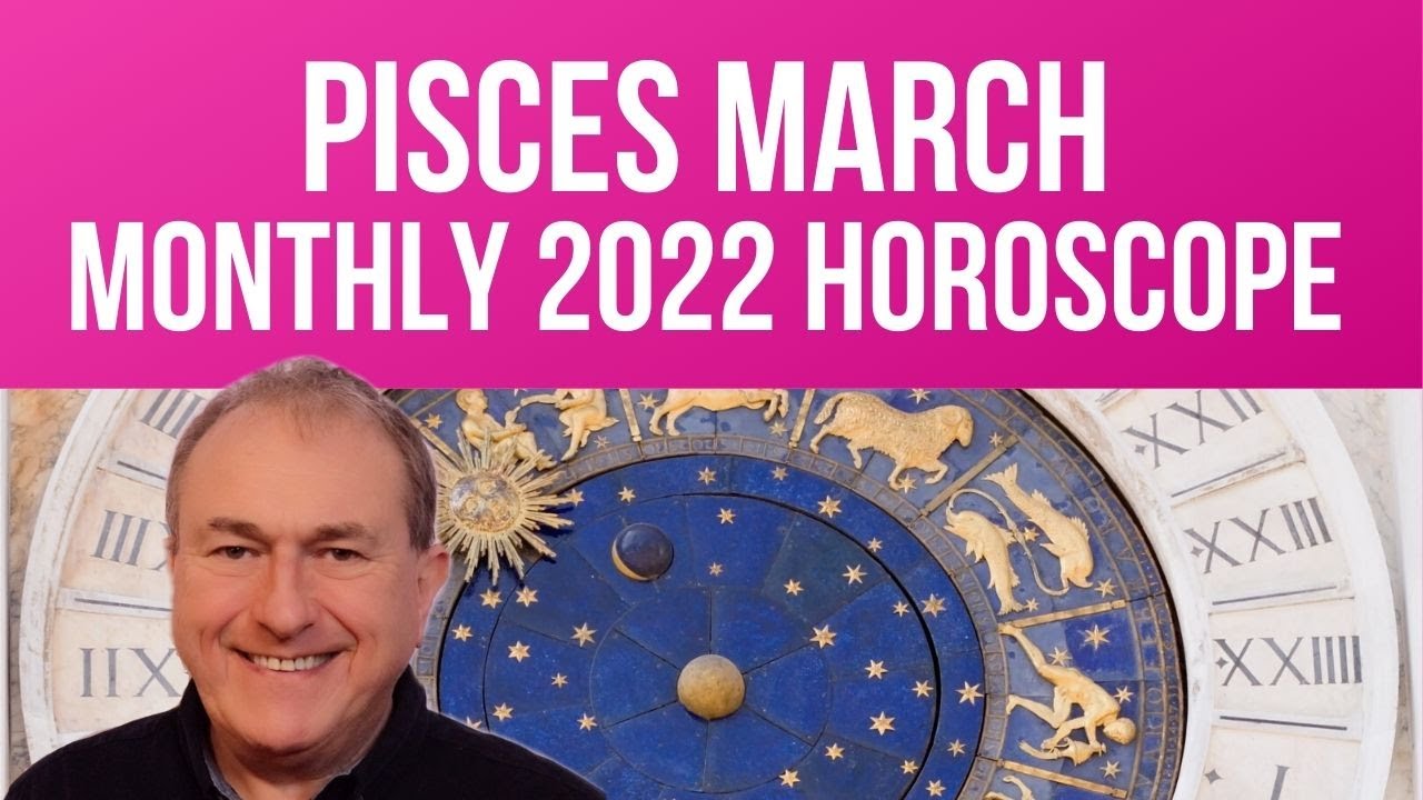 Pisces March 2022 Monthly Horoscope & Astrology