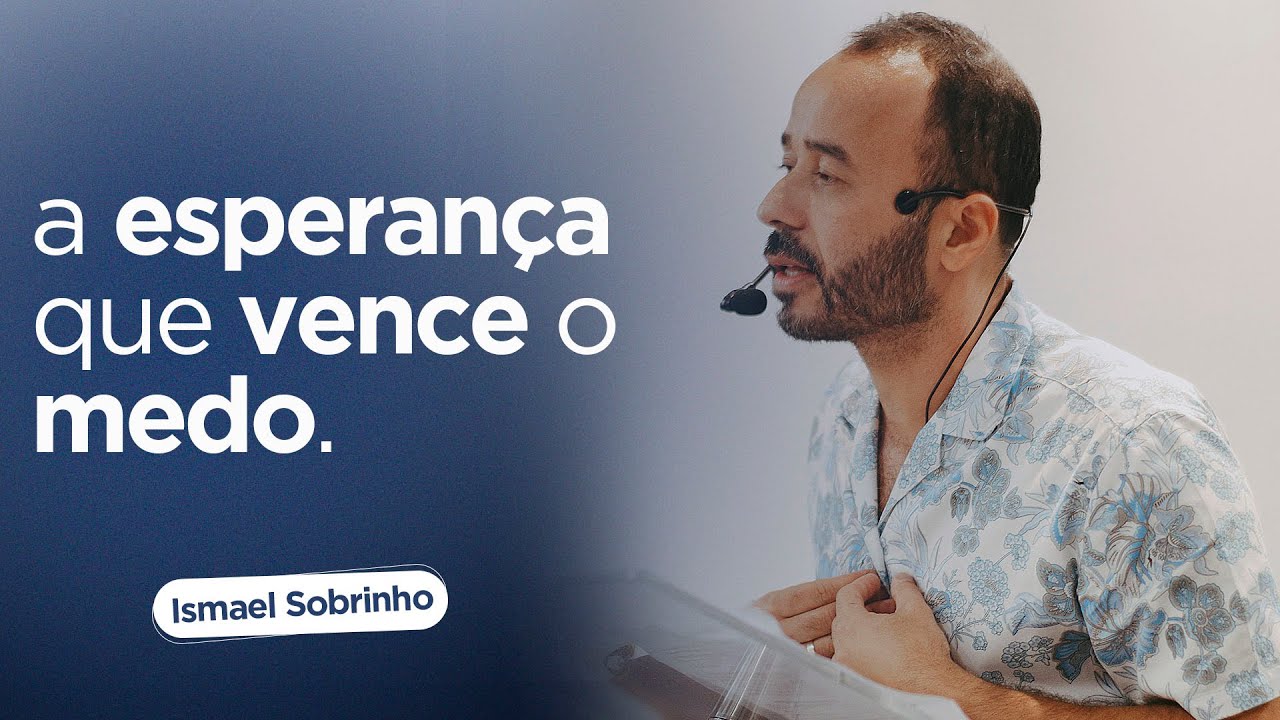 A ESPERANÇA QUE VENCE O MEDO - ISMAEL SOBRINHO