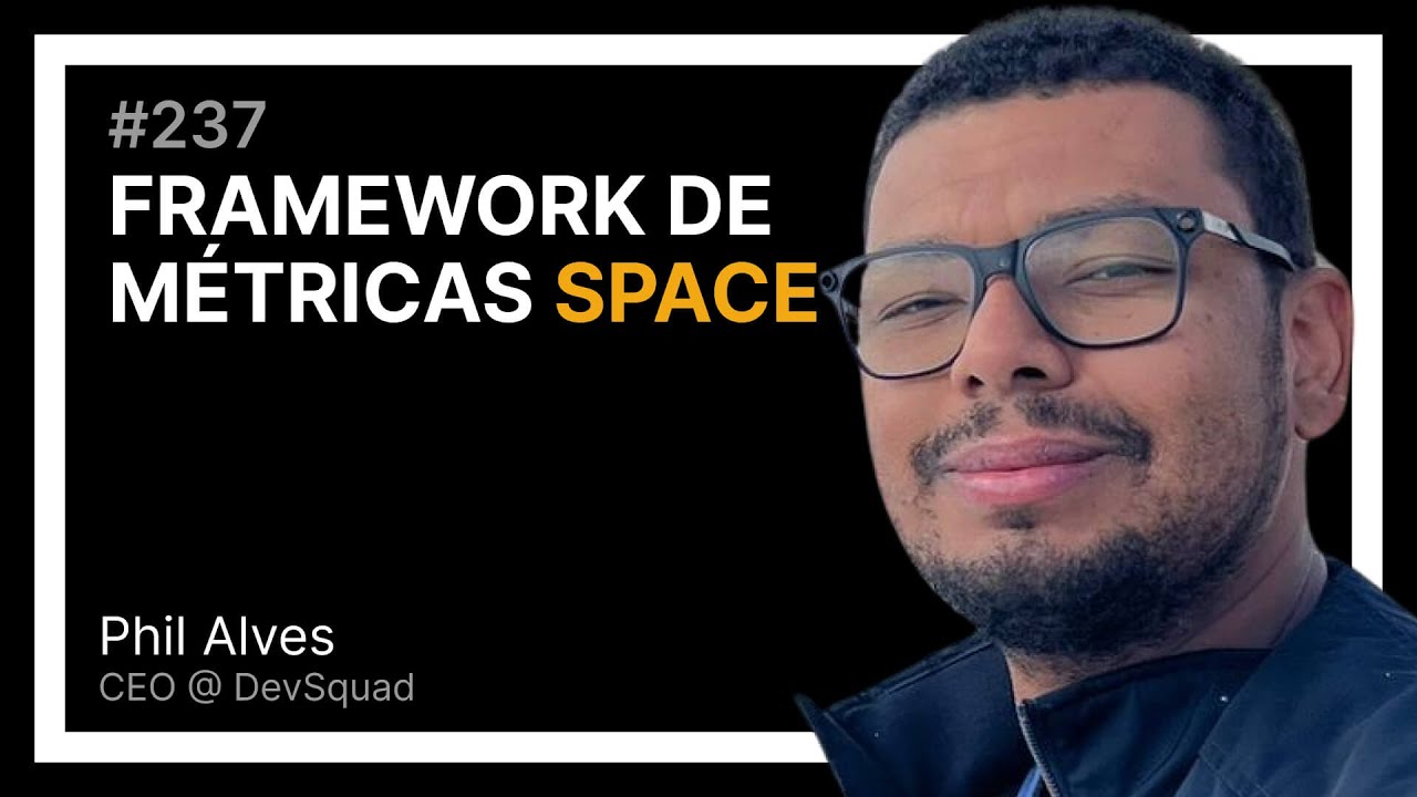 FRAMEWORK DE MÉTRICAS SPACE com Phil Alves — Tech Leadership Rocks #237