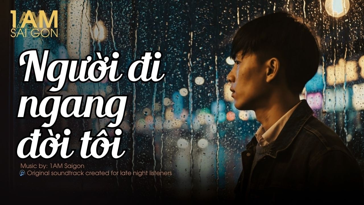 1AM-Saigon | Người Đi Qua Đời Tôi | Nhạc Buông Bỏ Cho Những Đêm Không Ngủ