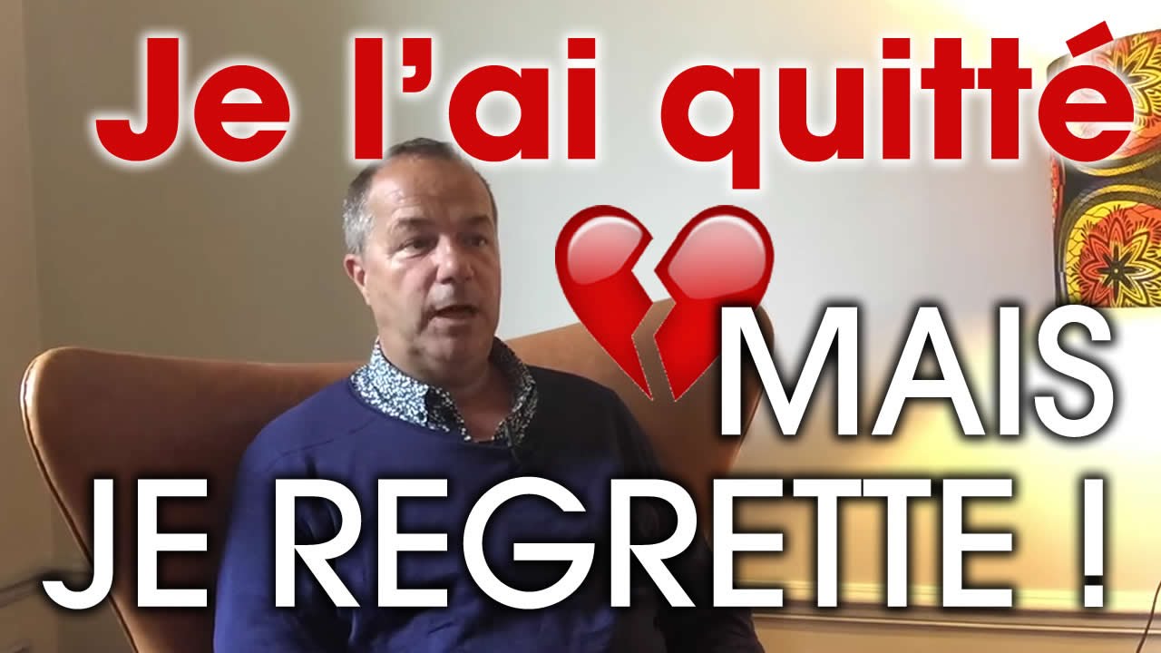 Je l'ai quitt&eacute; mais je regrette