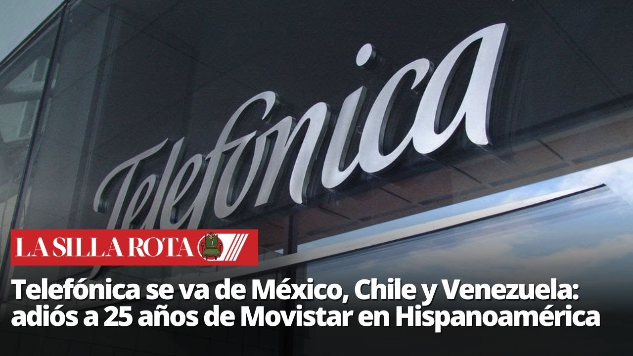 Telefónica abandona gran parte de Latinoamérica: esto pasará con Movistar en México