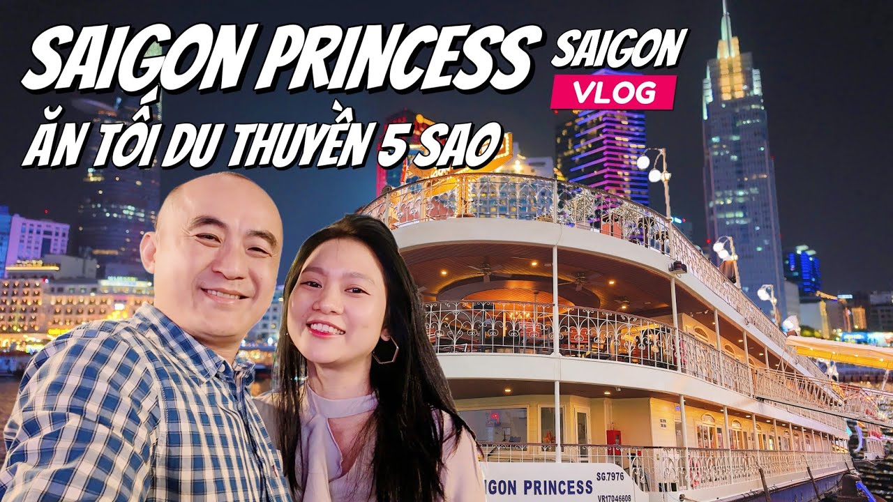 SÀI GÒN Vlog | lướt sông Ăn tối du thuyền 5 sao Saigon Princess sang trọng ngắm Sài Gòn lung linh