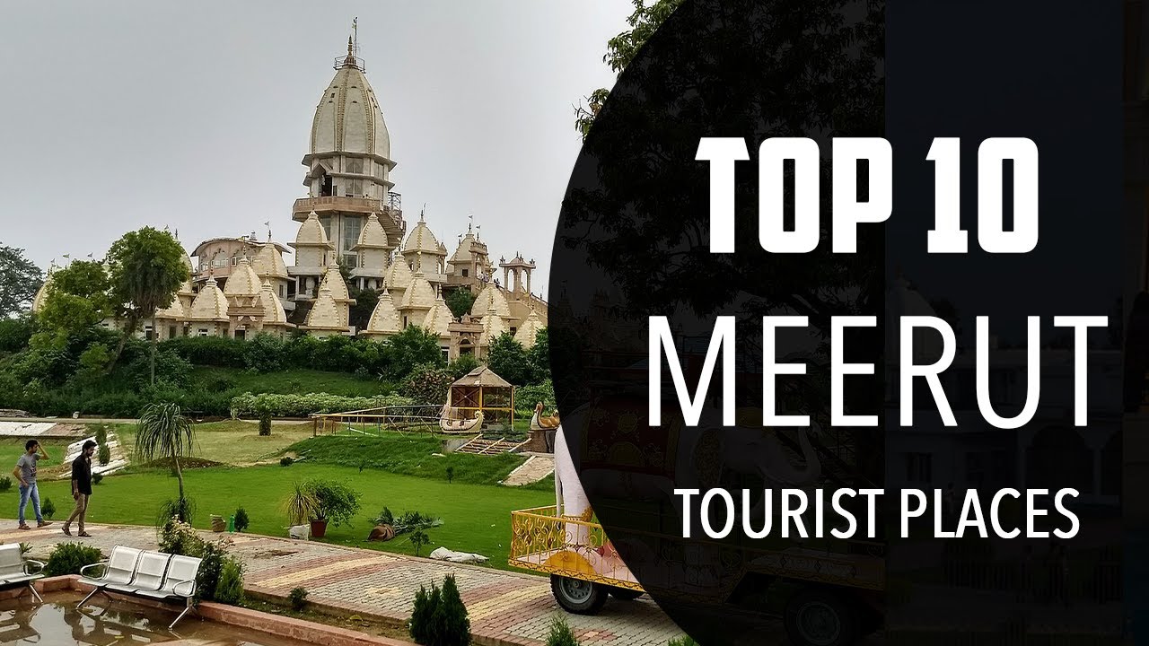 Top 10 Best Tourist Places to Visit in Meerut | India - English