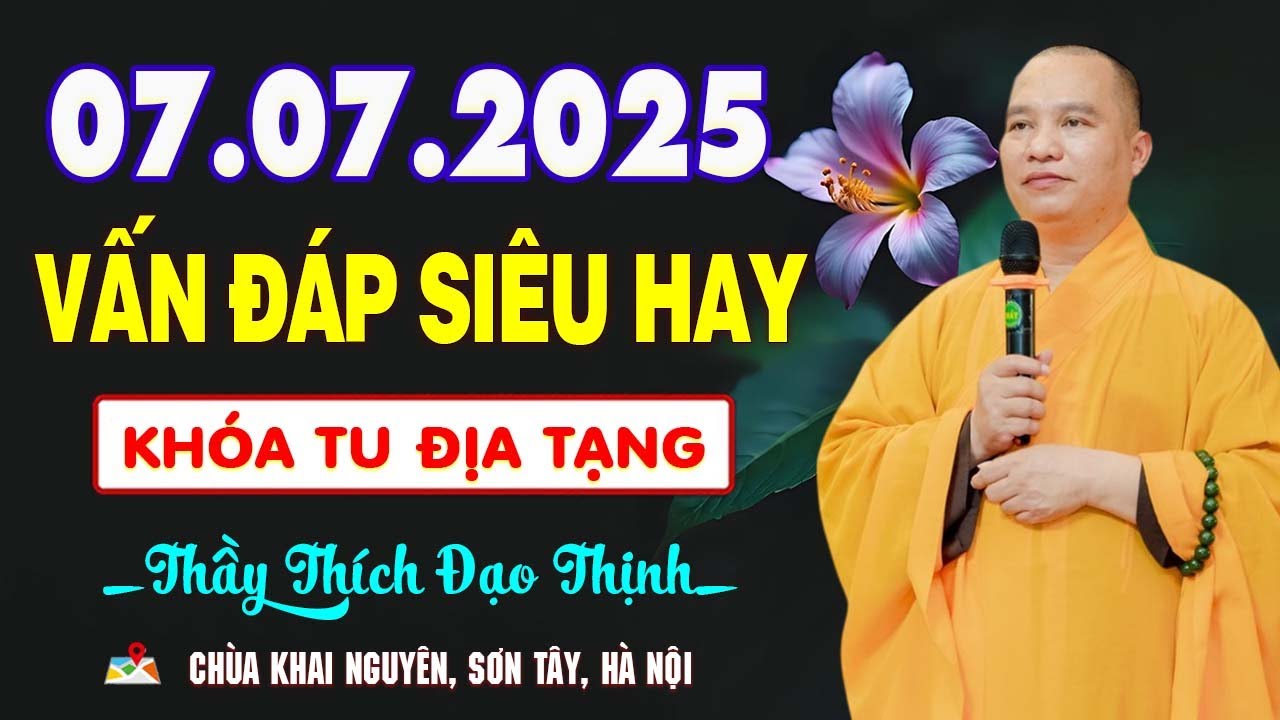 07.07.2025 Vấn Đ&aacute;p Si&ecirc;u Hay Tại Kh&oacute;a Tu Địa Tạng - Thầy Th&iacute;ch Đạo Thịnh giảng tại Ch&ugrave;a Khai Nguy&ecirc;n.