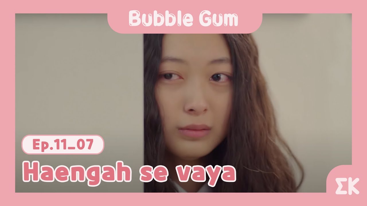 [#BubbleGum] Ep.11-07 | Haengah se vaya | #EntretenimientoKoreano