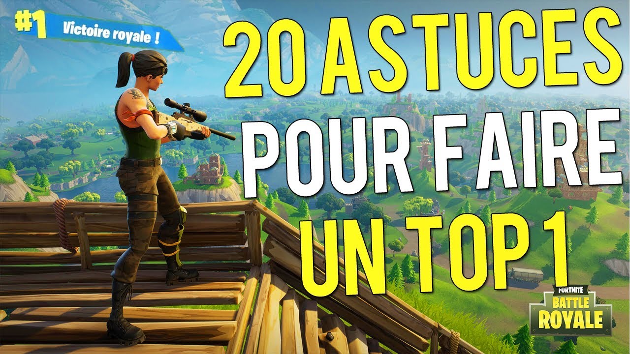 TUTO FR : 20 ASTUCES POUR FAIRE UN TOP 1 SUR FORTNITE BATTLE ROYALE