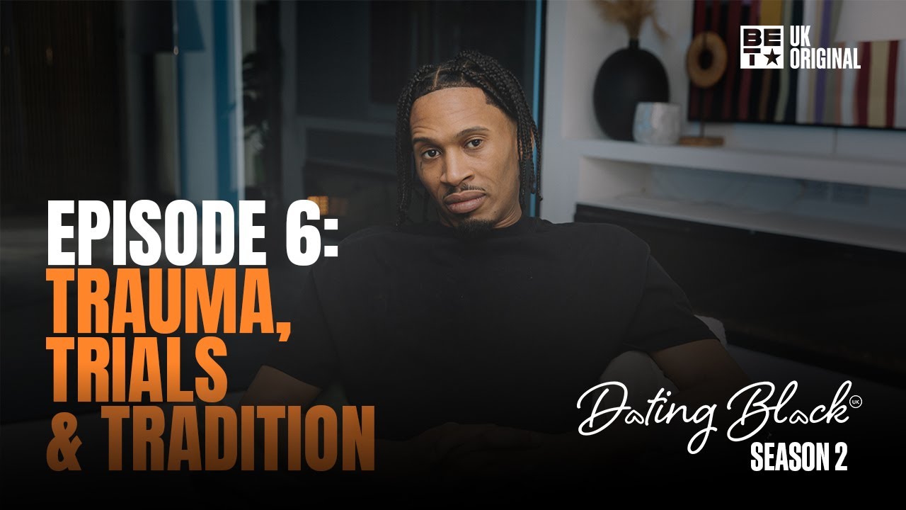 Dating Black S2 | Episode 6 | BET UK | Scorcher, Richie Brave & More Discuss Trauma & Trials
