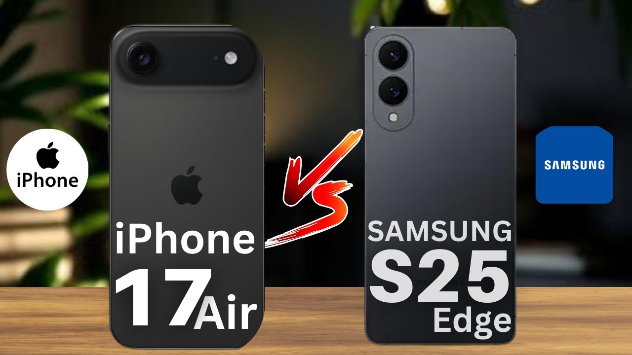 Samsung S25 Edge Vs iPhone 17 Air