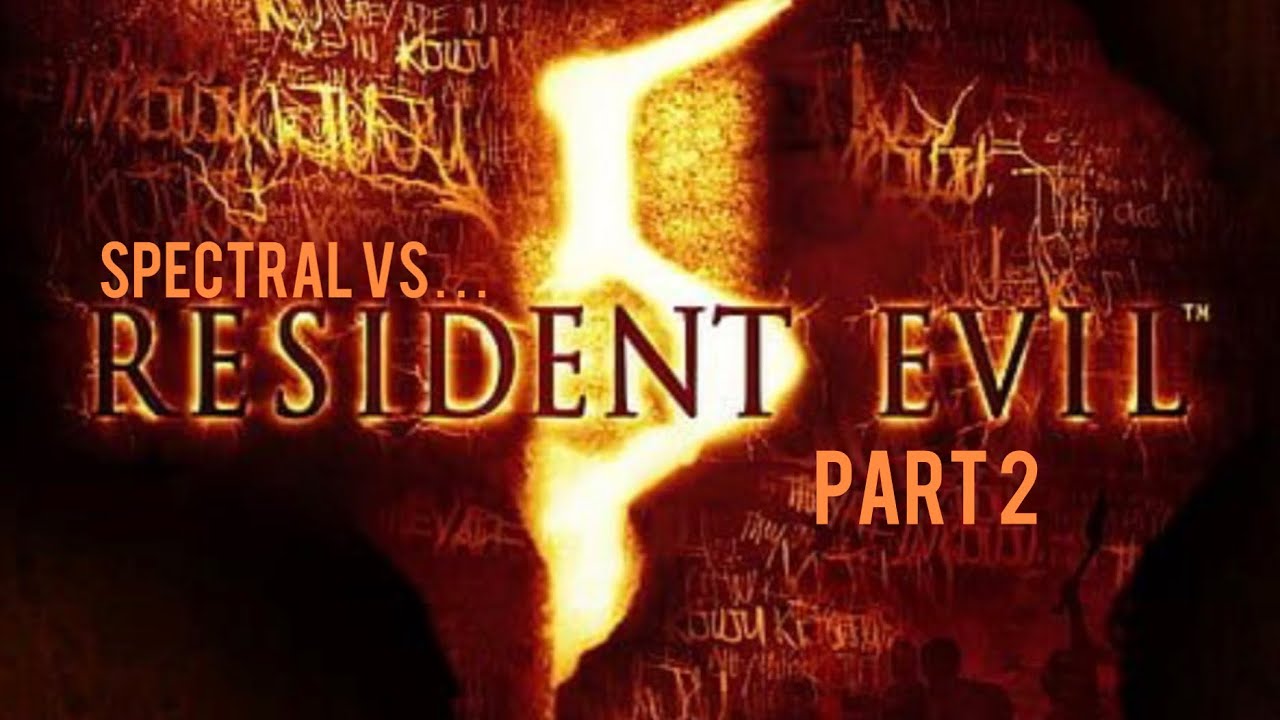 Spectral Vs Resident Evil 5 (Part 2)