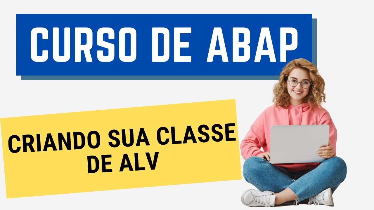 Curso ABAP 076: Criando sua classe de ALV (POO)