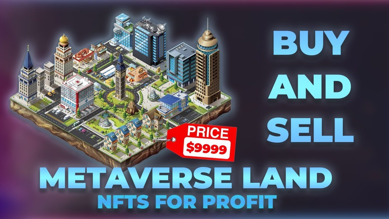 How To Buy and Sell Metaverse Land NFTs and Earn Profit