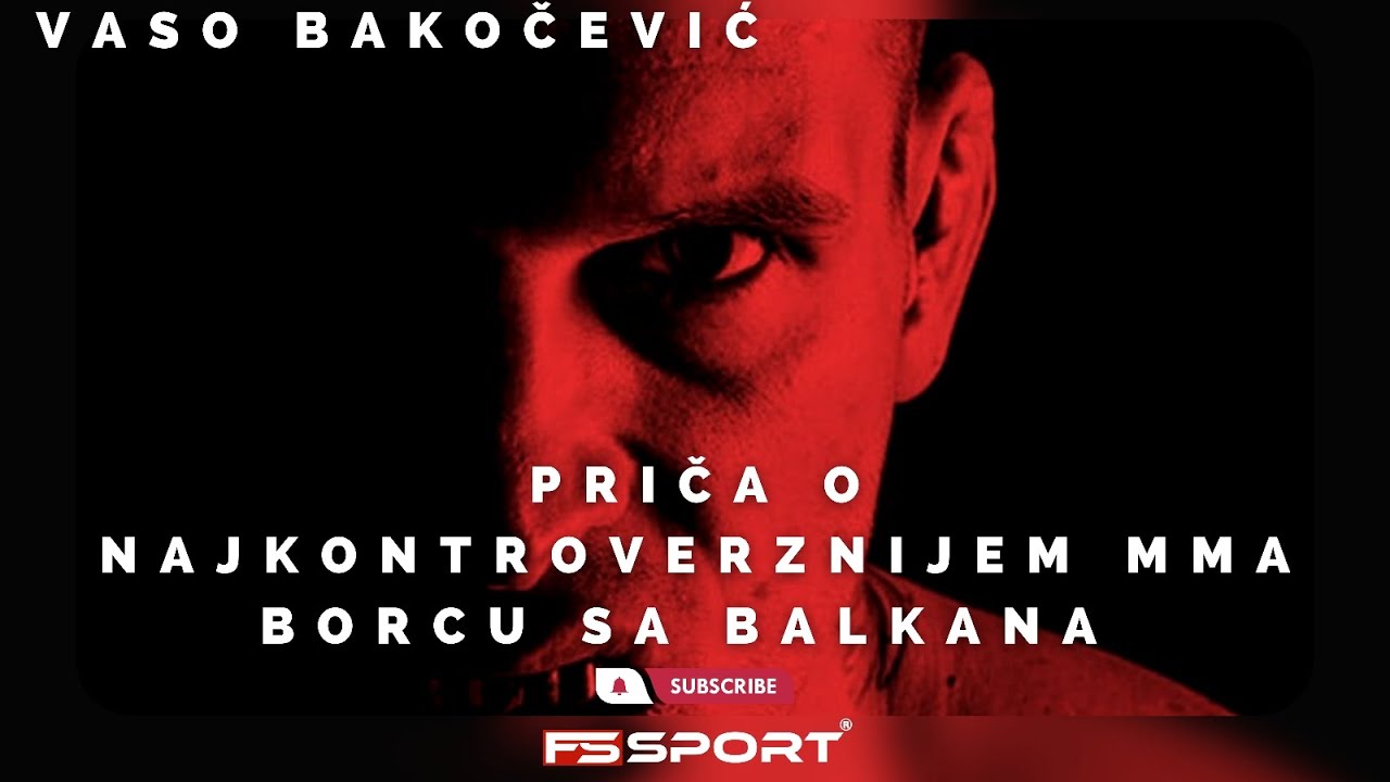 Priča o Vasi Bakočeviću - Najkontroverznijem MMA borcu sa Balkana!